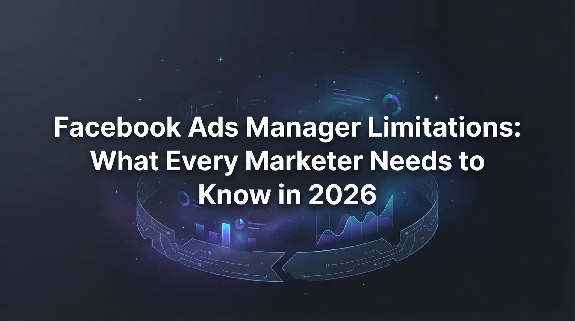 Featured image for: Facebook Ads Manager Limitations: What Every Marketer Needs to Know in 2026