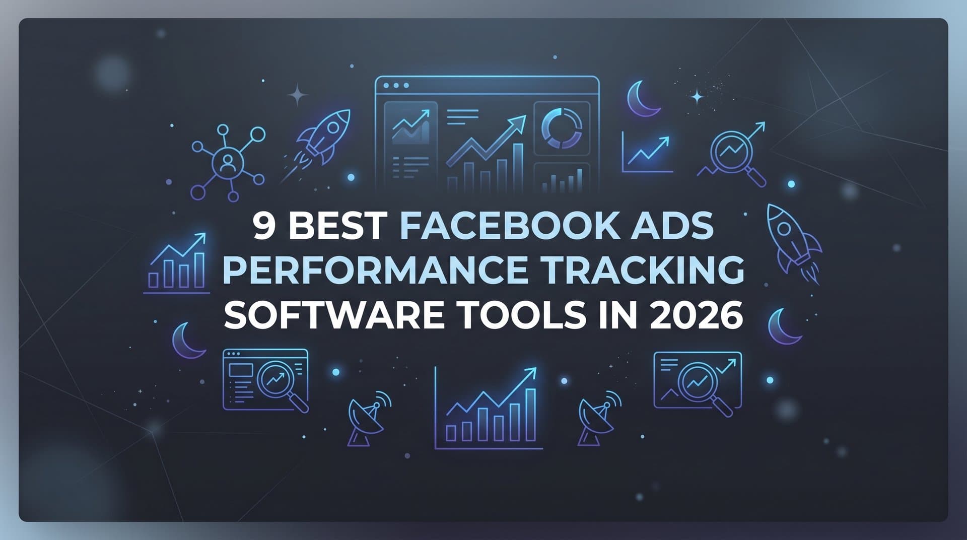 Featured image for: 9 Best Facebook Ads Performance Tracking Software Tools in 2026