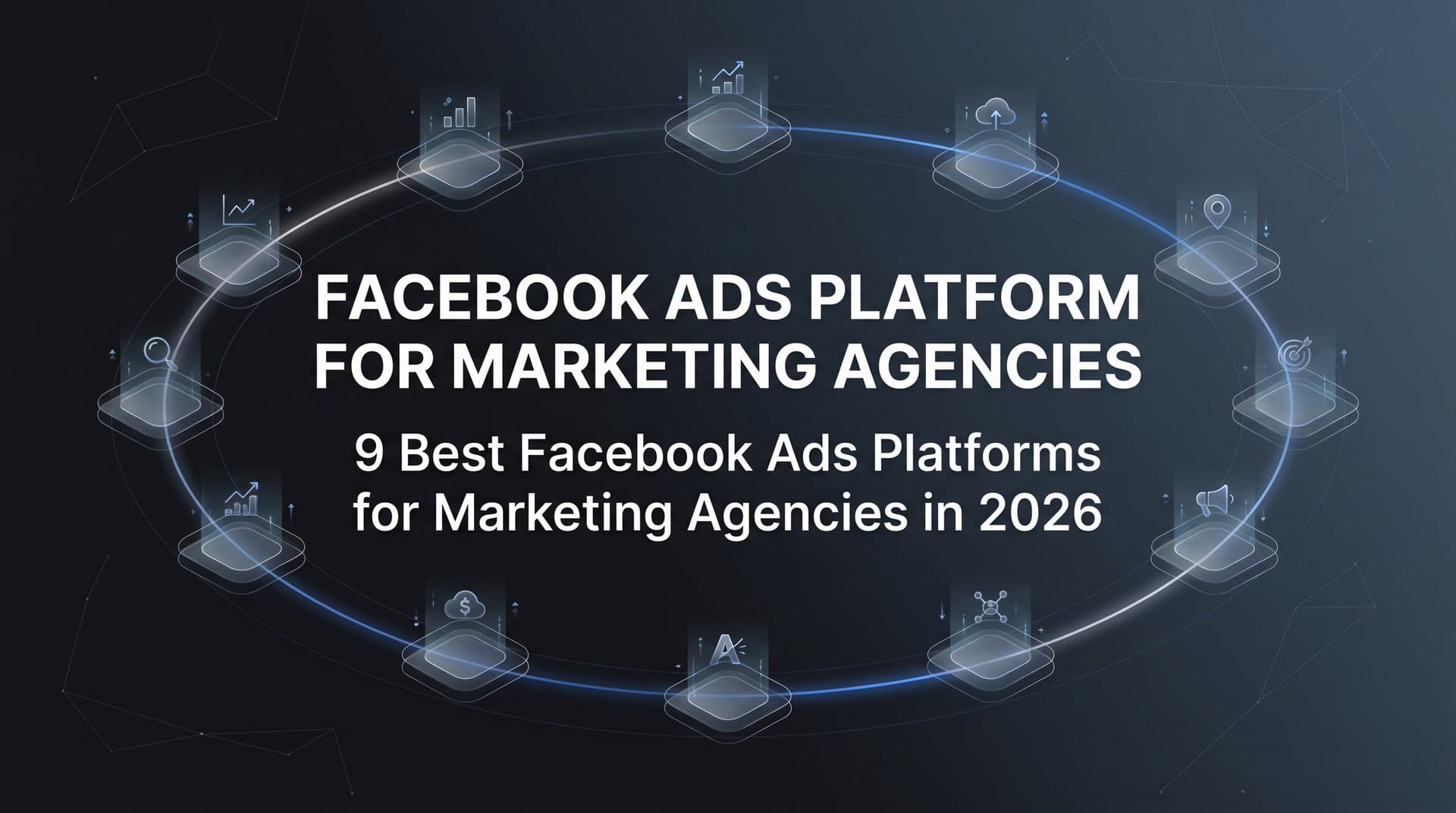 Featured image for: 9 Best Facebook Ads Platforms for Marketing Agencies in 2026