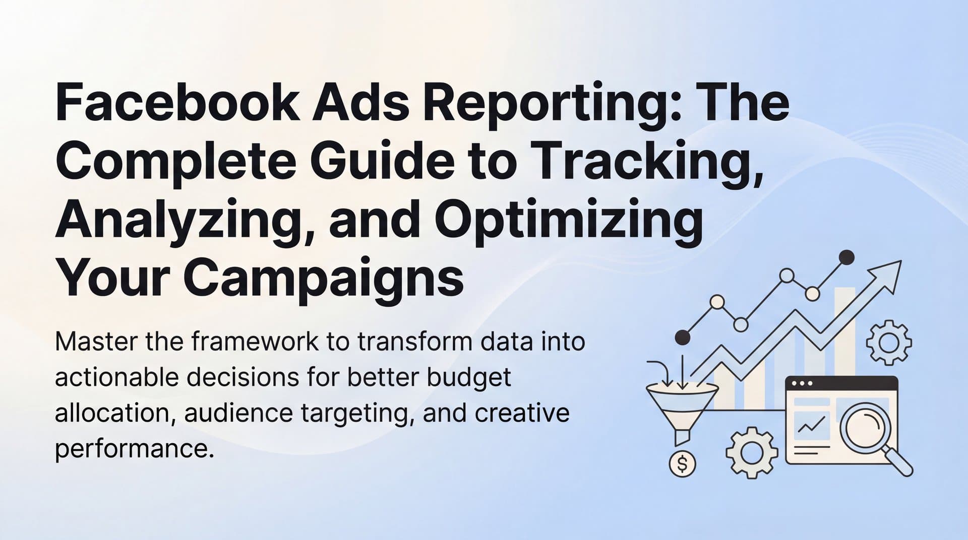Featured image for: Facebook Ads Reporting: The Complete Guide to Tracking, Analyzing, and Optimizing Your Campaigns