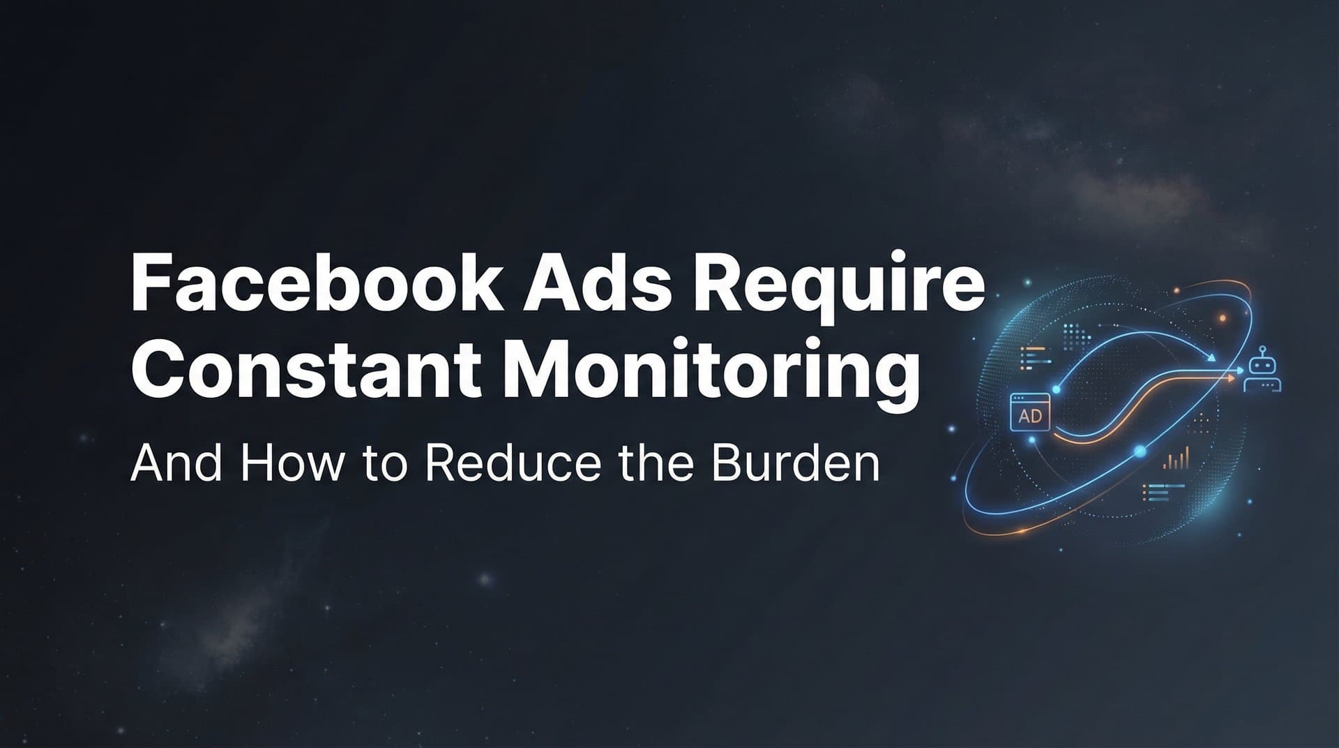 Featured image for: Why Facebook Ads Require Constant Monitoring (And How to Reduce the Burden)