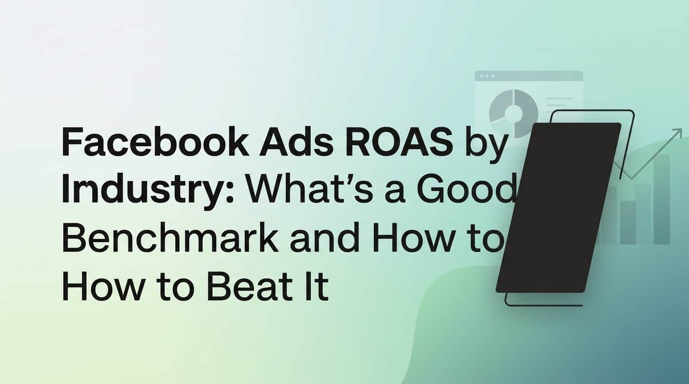 Featured image for Facebook Ads ROAS by Industry: What's a Good Benchmark and How to Beat It