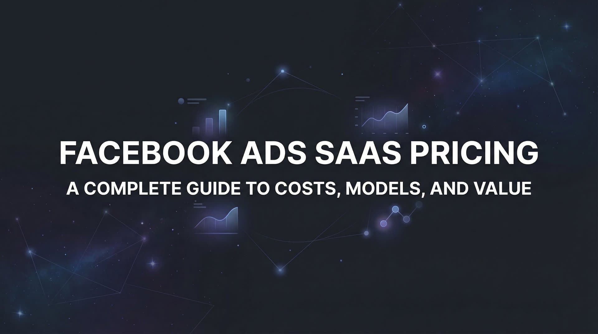Facebook Ads SaaS Pricing: A Complete Guide to Costs, Models, and Value