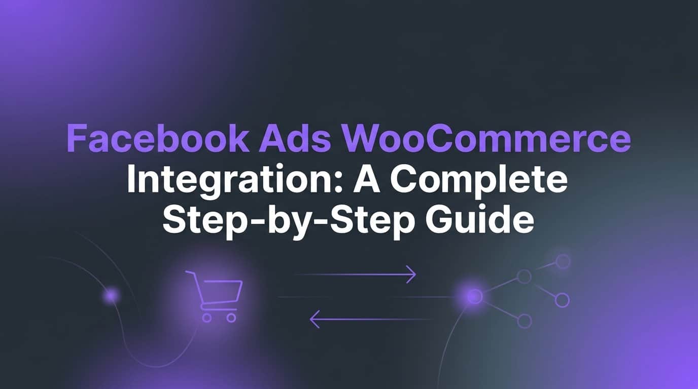 Featured image for Facebook Ads WooCommerce Integration: A Complete Step-by-Step Guide