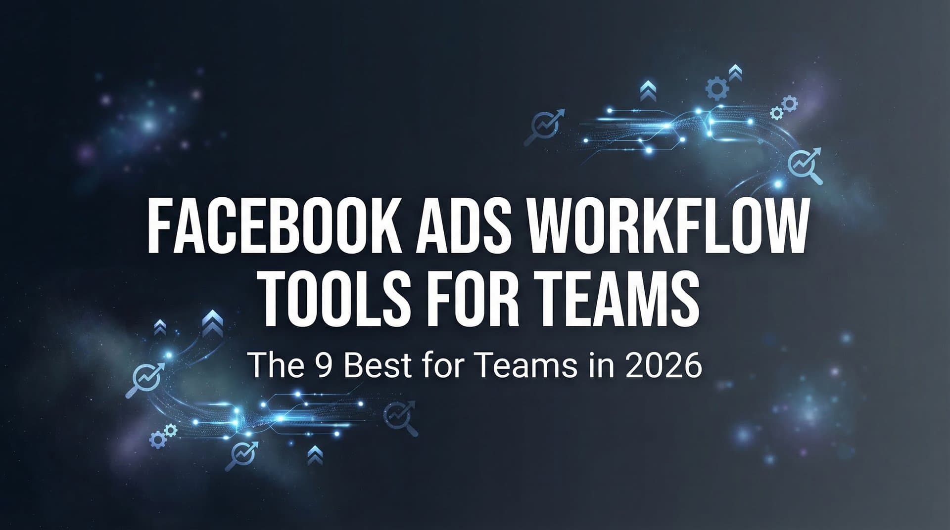 Featured image for: 9 Best Facebook Ads Workflow Tools for Teams in 2026