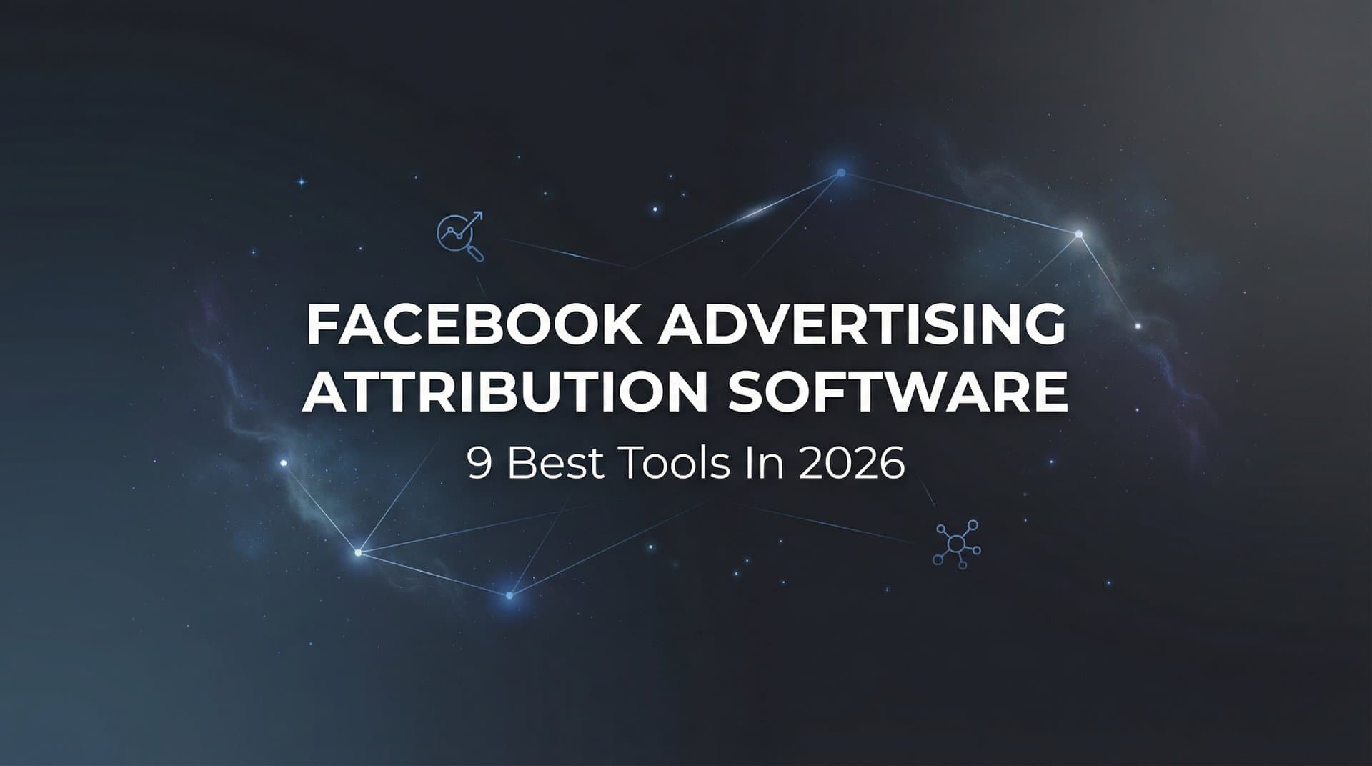 Featured image for: 9 Best Facebook Advertising Attribution Software Tools in 2026