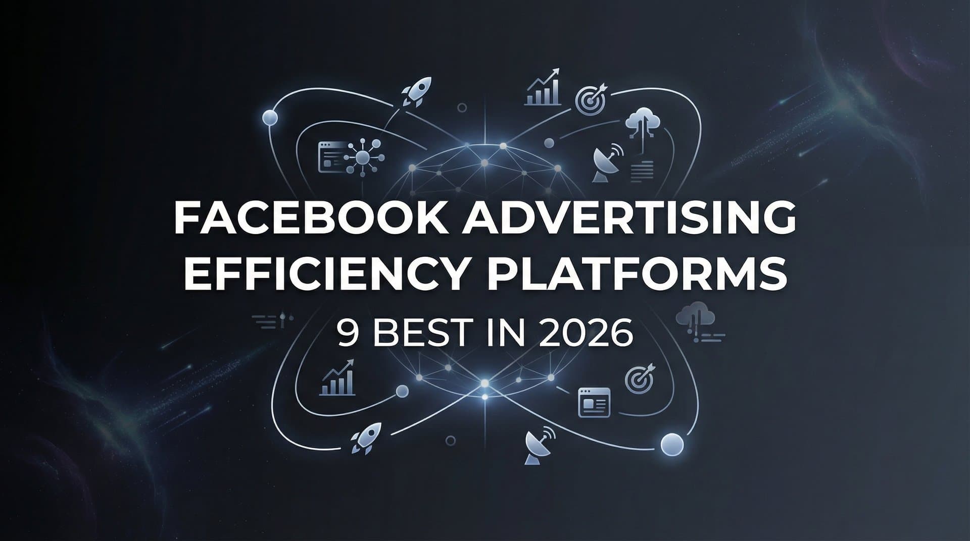 Featured image for: 9 Best Facebook Advertising Efficiency Platforms in 2026