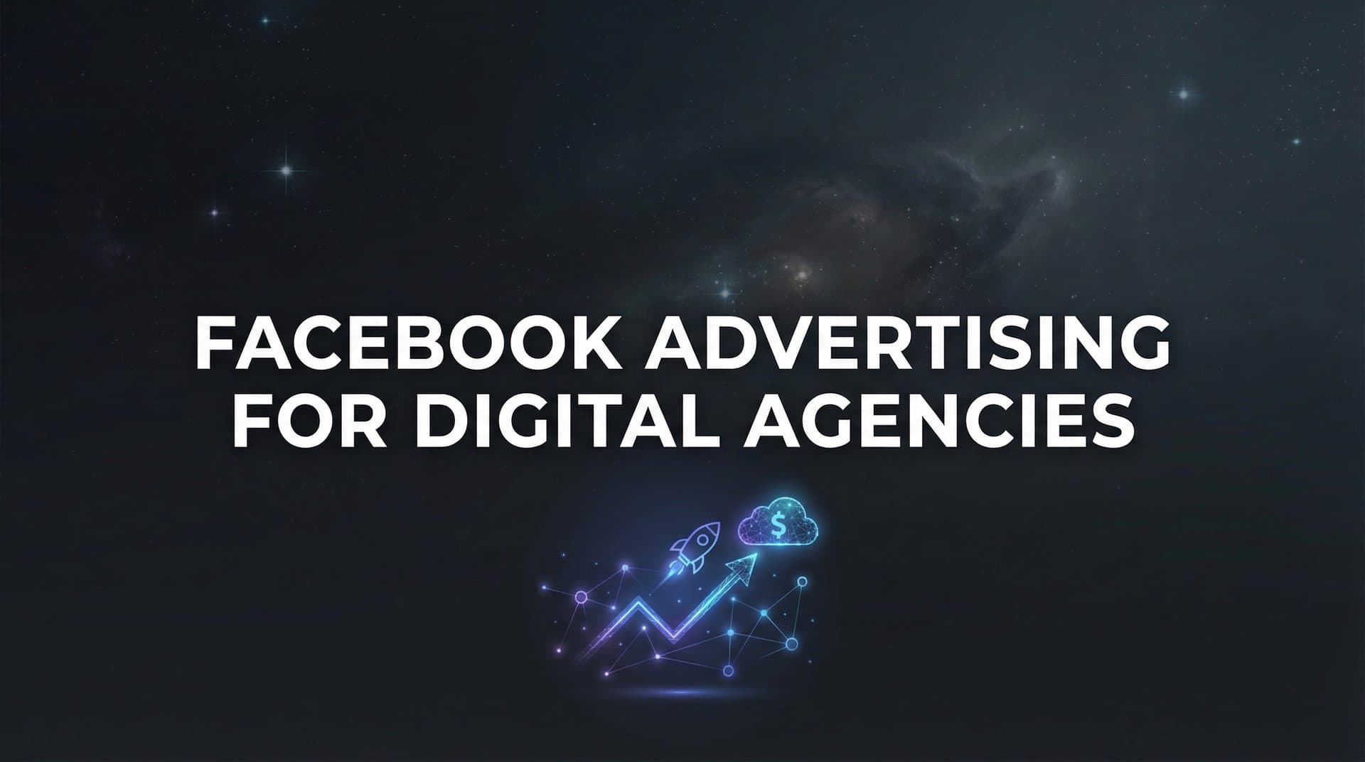 Featured image for: Facebook Advertising for Digital Agencies: A Complete Guide to Scaling Client Campaigns