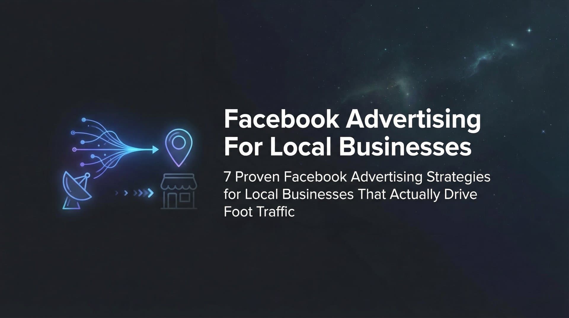Featured image for: 7 Proven Facebook Advertising Strategies for Local Businesses That Actually Drive Foot Traffic