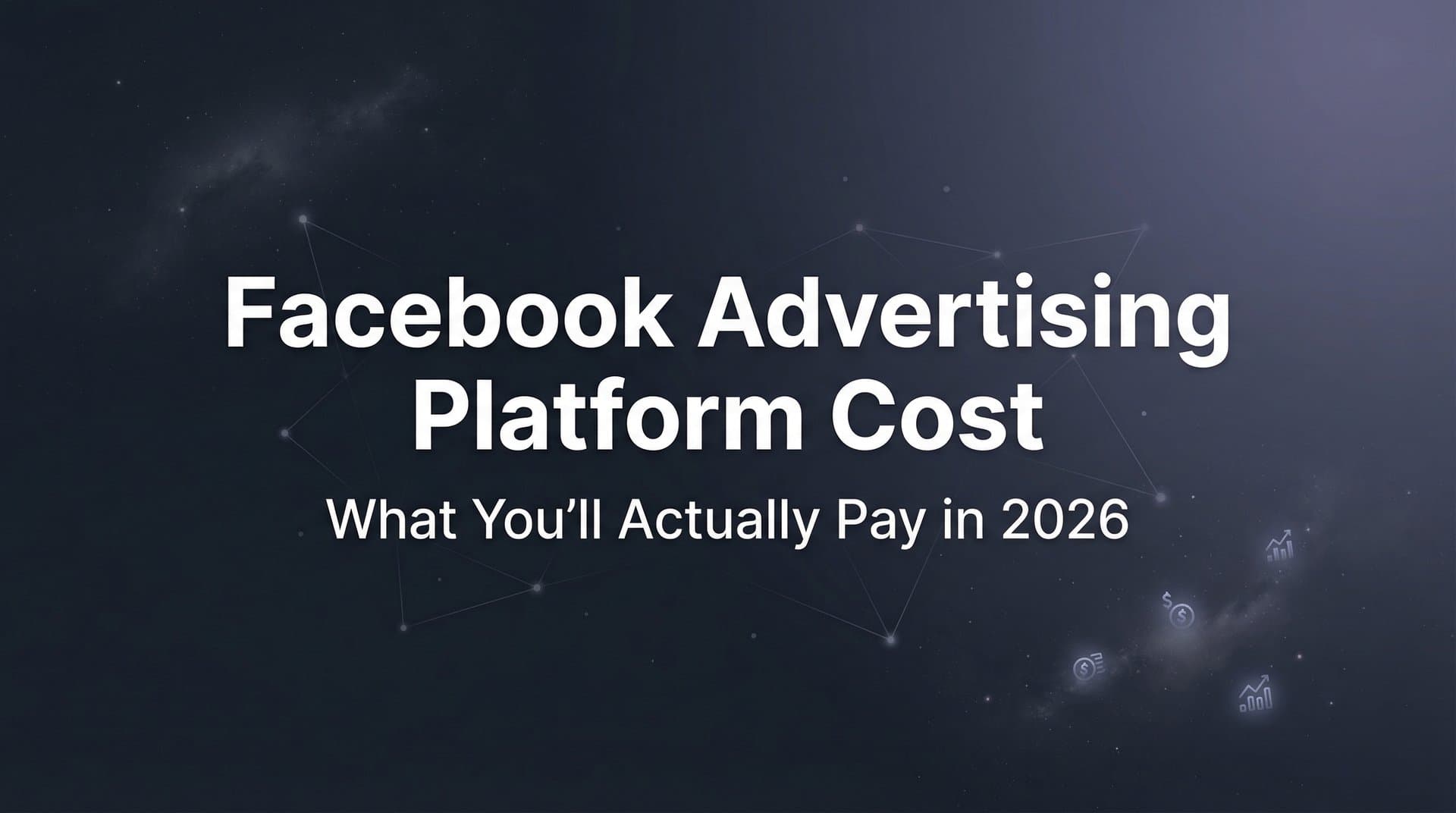 Featured image for: Facebook Advertising Platform Cost: What You'll Actually Pay in 2026