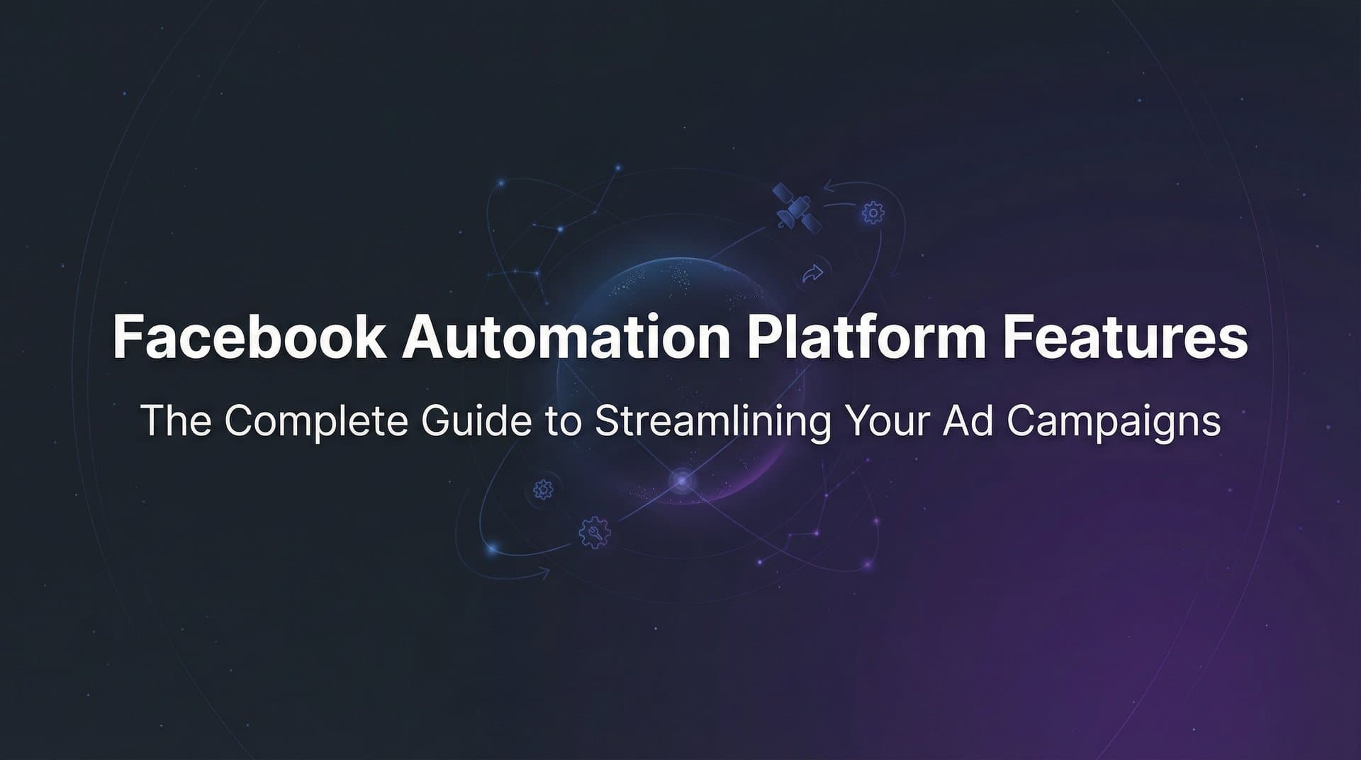 Featured image for: Facebook Automation Platform Features: The Complete Guide to Streamlining Your Ad Campaigns