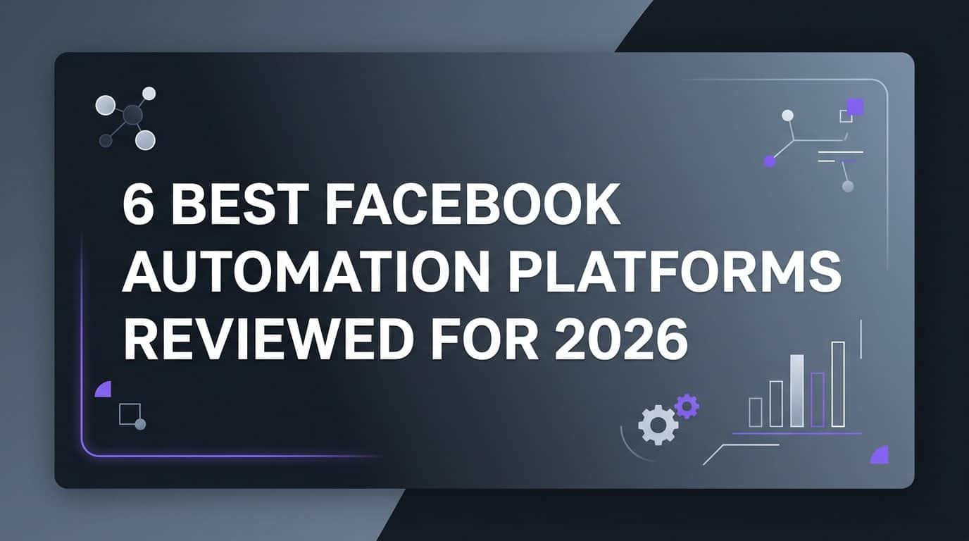6 Best Facebook Automation Platforms Reviewed for 2026