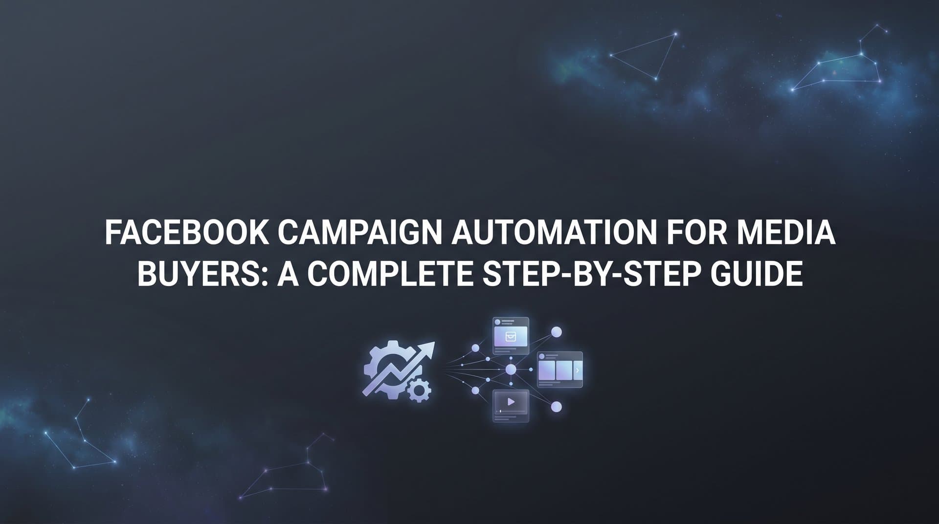 How to Set Up Facebook Campaign Automation for Media Buyers: A Complete Step-by-Step Guide