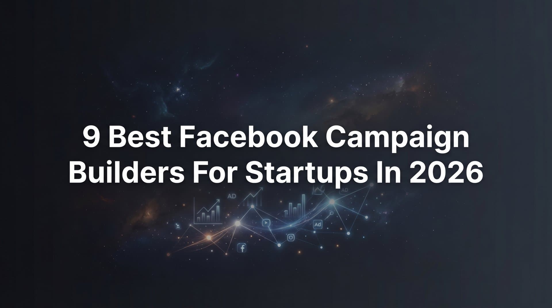Featured image for: 9 Best Facebook Campaign Builders for Startups in 2026