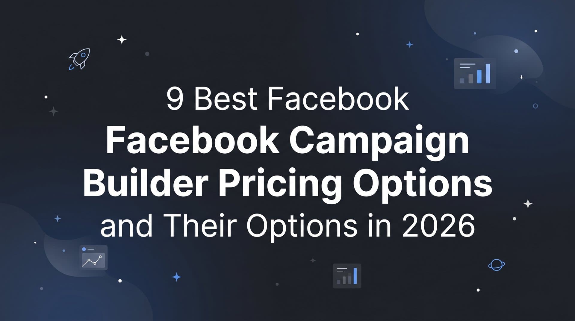 Featured image for: 9 Best Facebook Campaign Builder Tools and Their Pricing Options in 2026