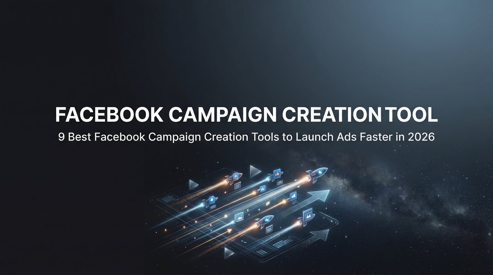 Featured image for: 9 Best Facebook Campaign Creation Tools to Launch Ads Faster in 2026