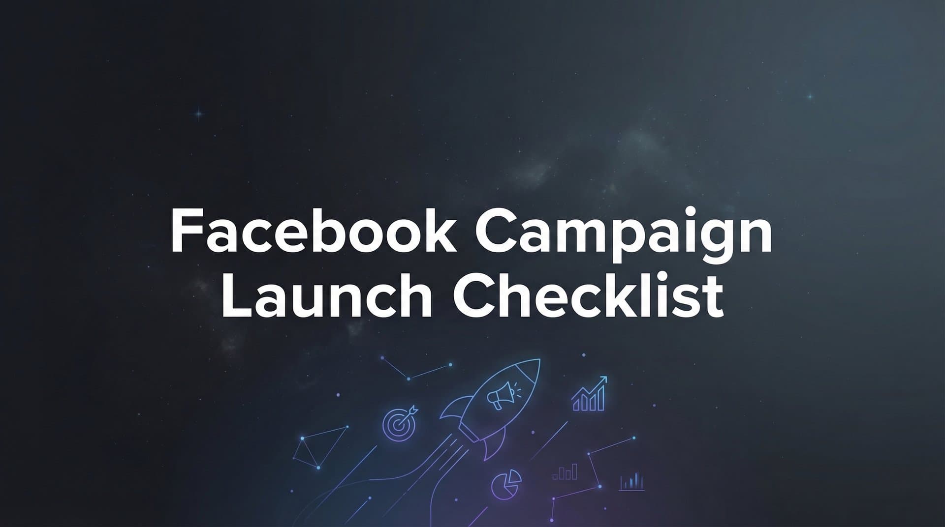 Featured image for: How to Launch a Facebook Campaign: The Complete Pre-Launch Checklist