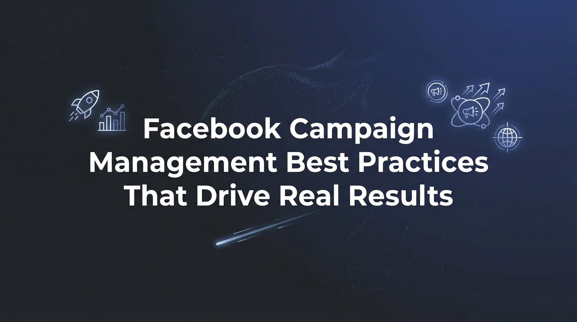 Featured image for: 9 Facebook Campaign Management Best Practices That Drive Real Results