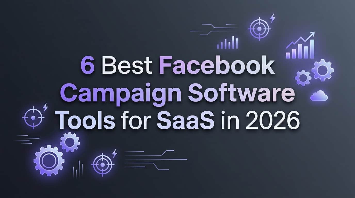 Featured image for 6 Best Facebook Campaign Software Tools for SaaS in 2026