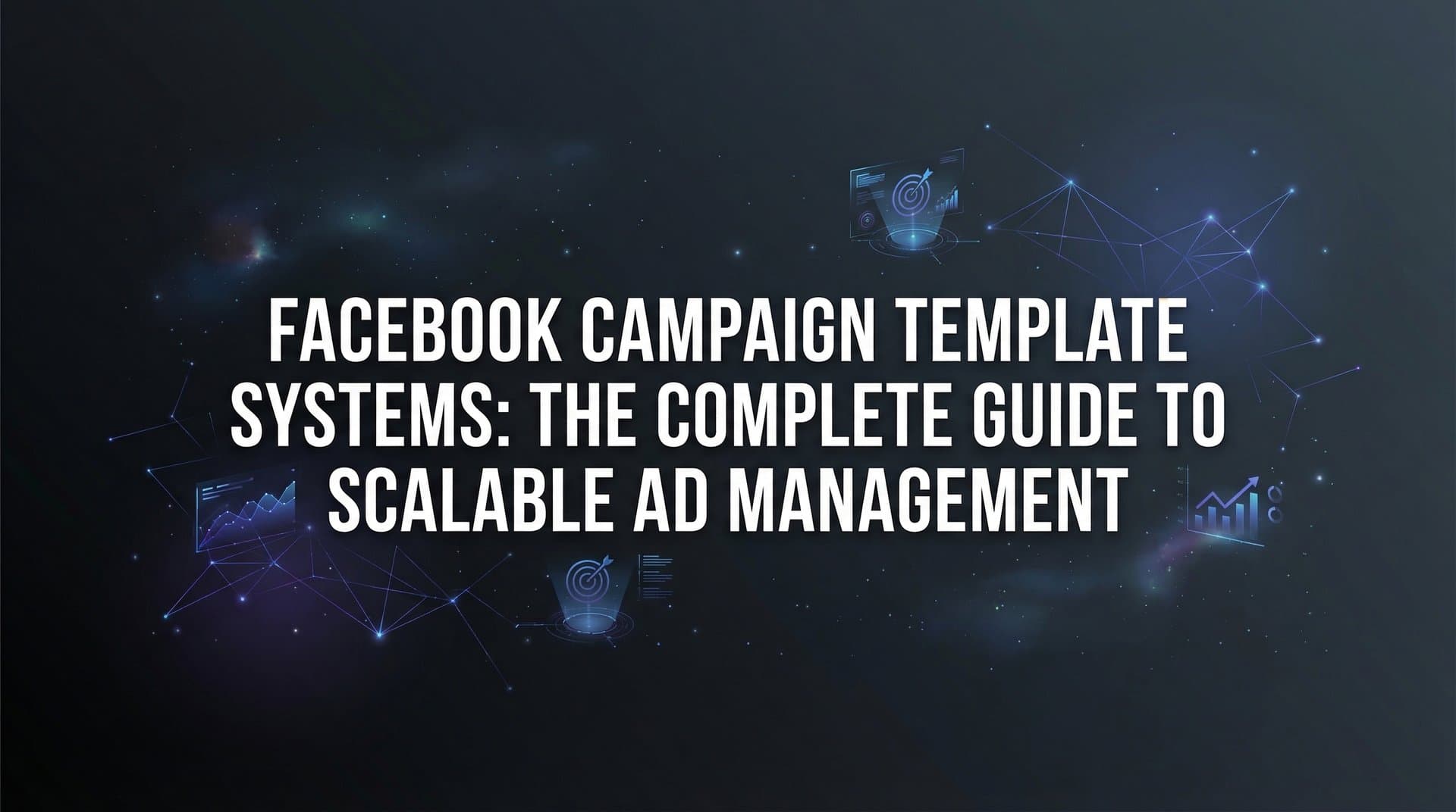 Featured image for: Facebook Campaign Template Systems: The Complete Guide to Scalable Ad Management