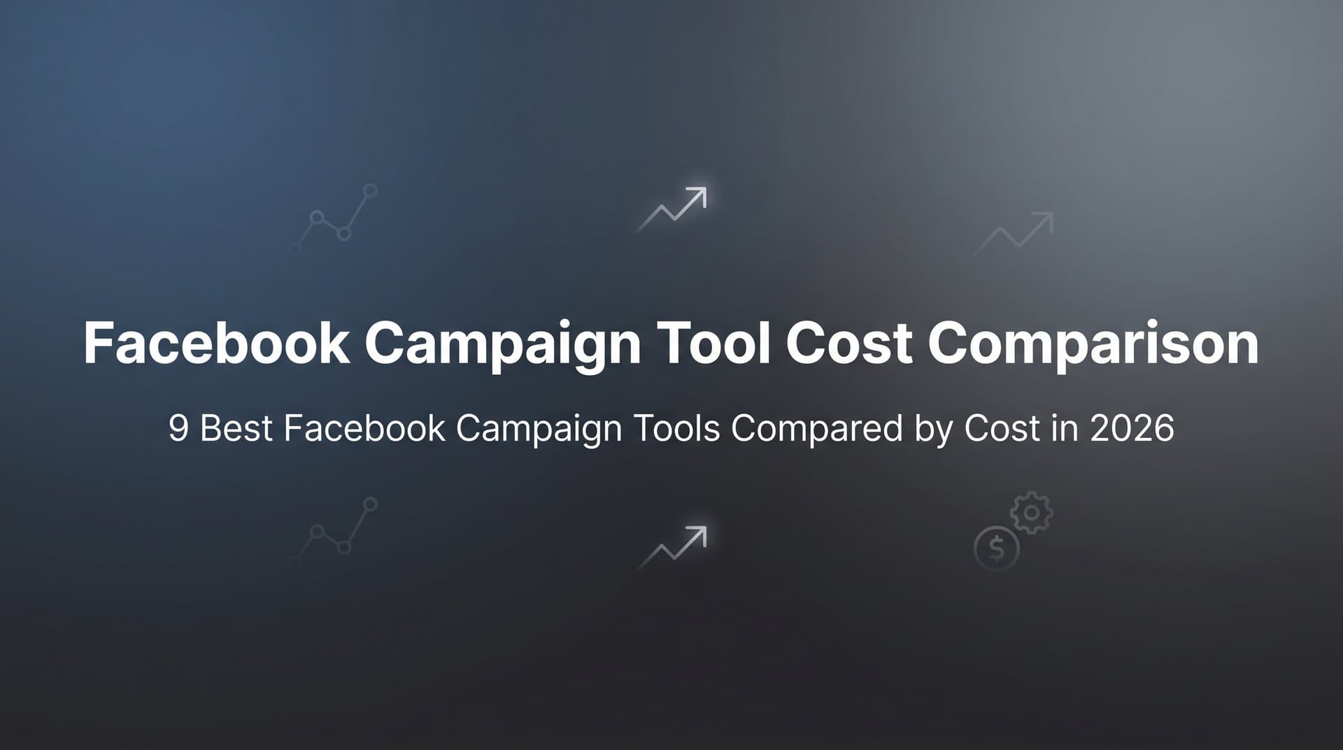 Featured image for: 9 Best Facebook Campaign Tools Compared by Cost in 2026