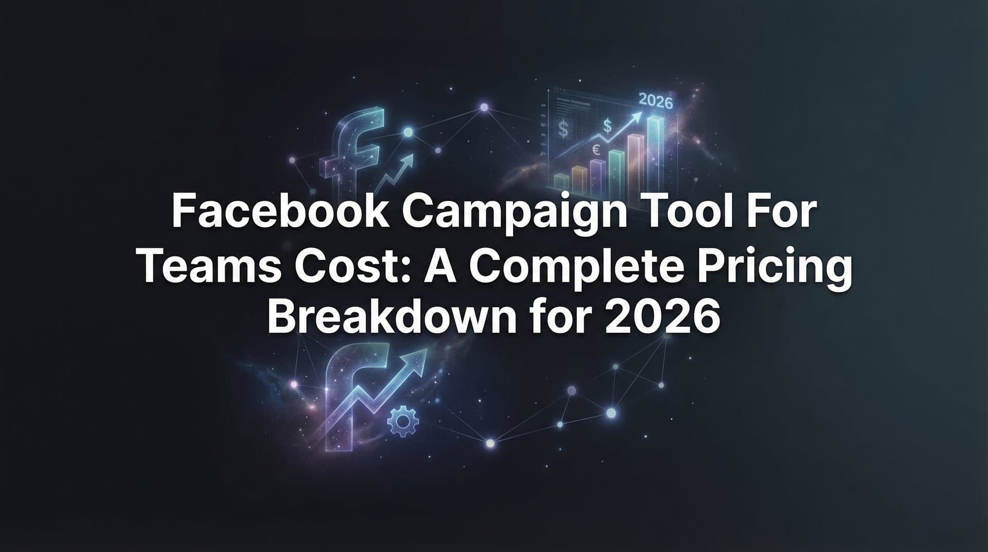 Featured image for: Facebook Campaign Tool for Teams Cost: A Complete Pricing Breakdown for 2026