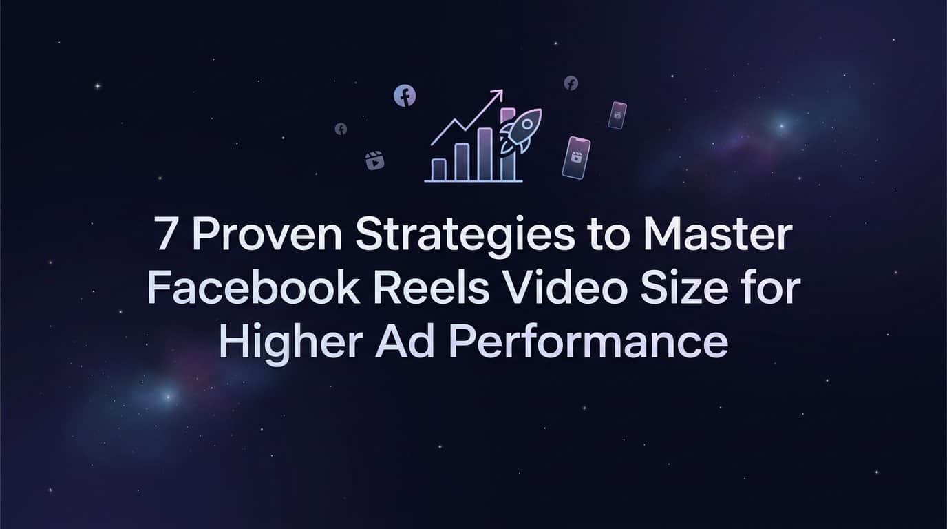 Featured image for 7 Proven Strategies to Master Facebook Reels Video Size for Higher Ad Performance