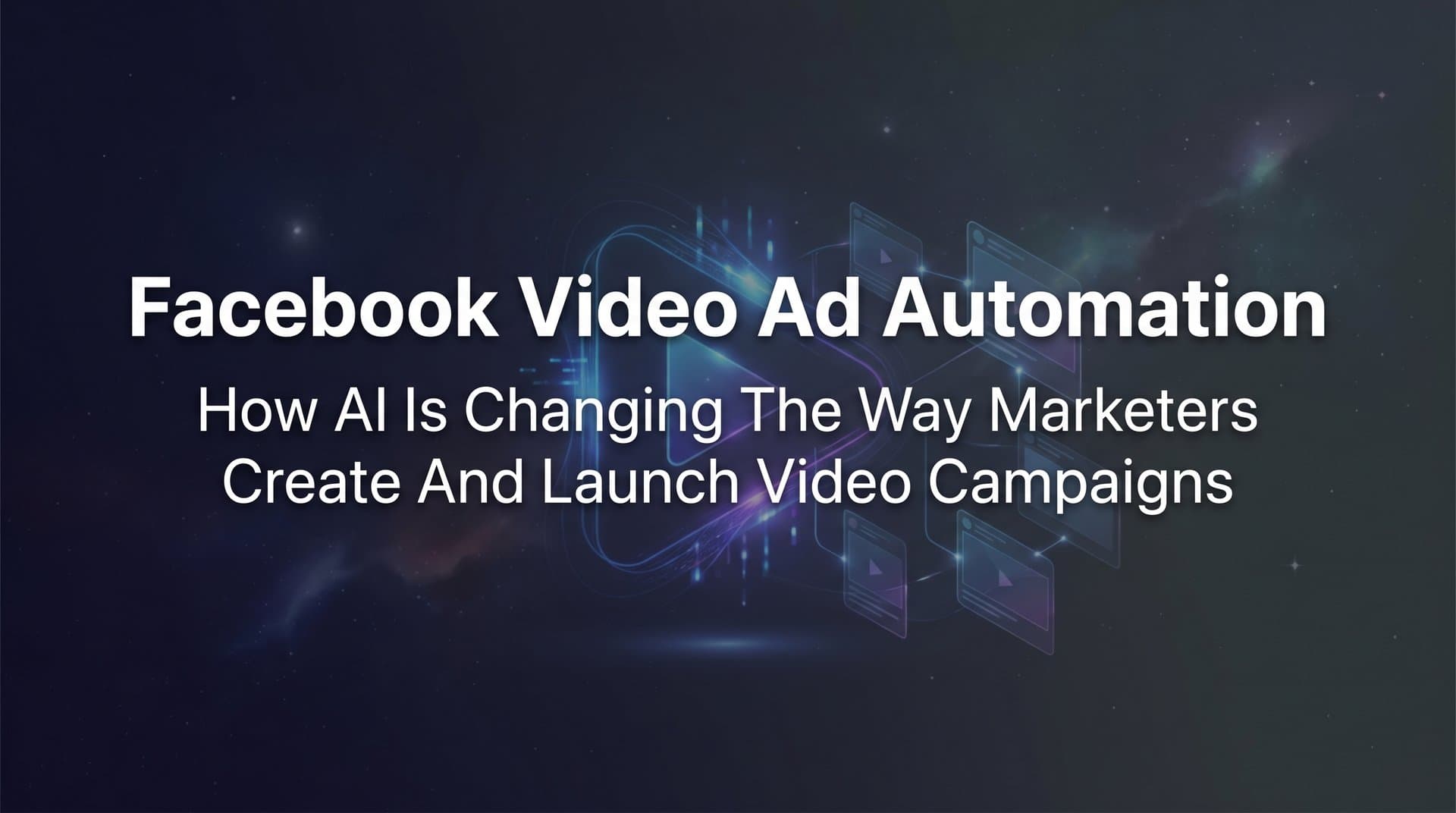 Featured image for: Facebook Video Ad Automation: How AI Is Changing the Way Marketers Create and Launch Video Campaigns