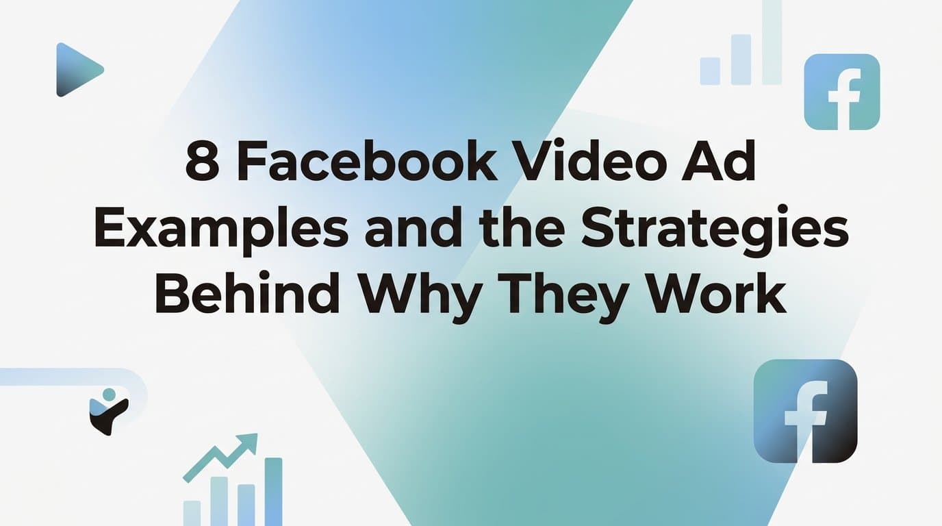Featured image for: 8 Facebook Video Ad Examples and the Strategies Behind Why They Work