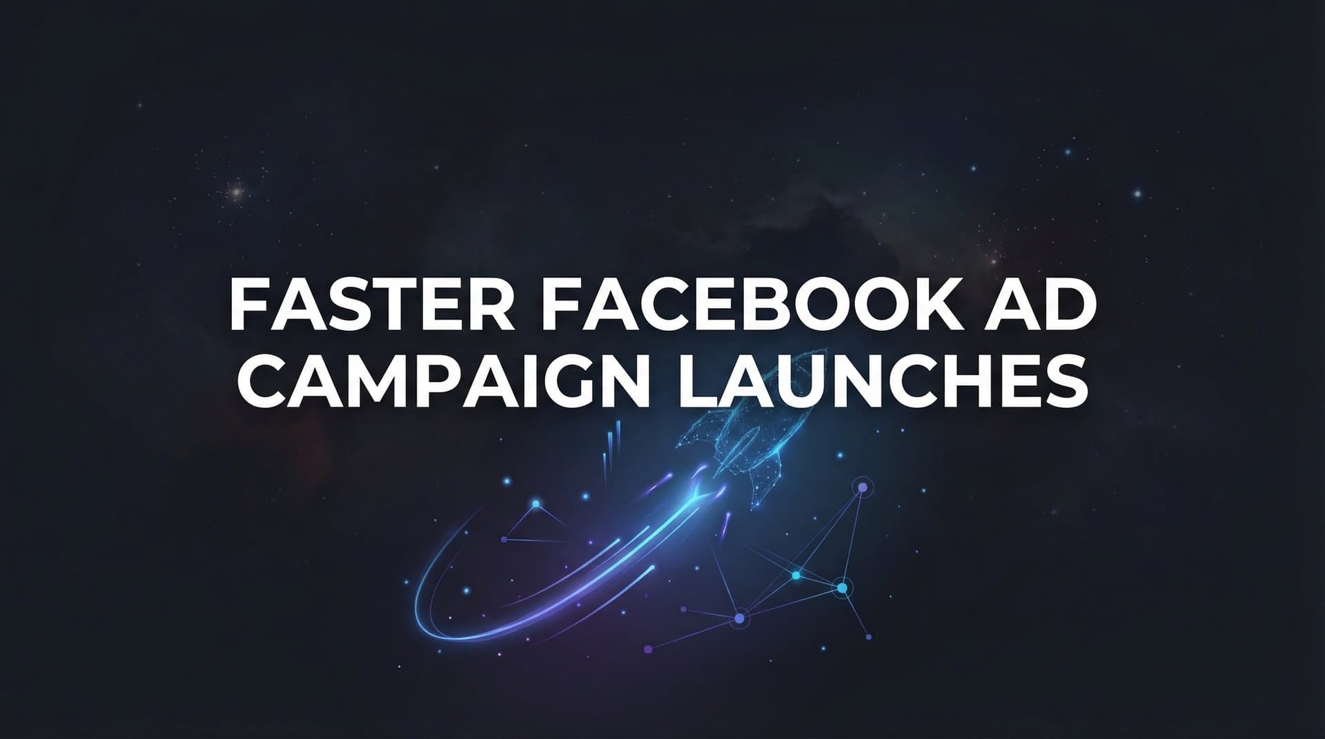 Featured image for: 7 Proven Strategies for Faster Facebook Ad Campaign Launches