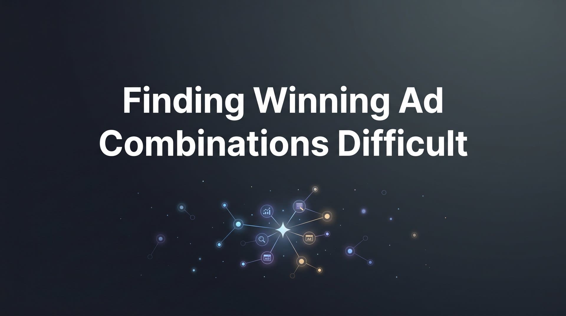 Featured image for: How to Find Winning Ad Combinations When Testing Feels Impossible