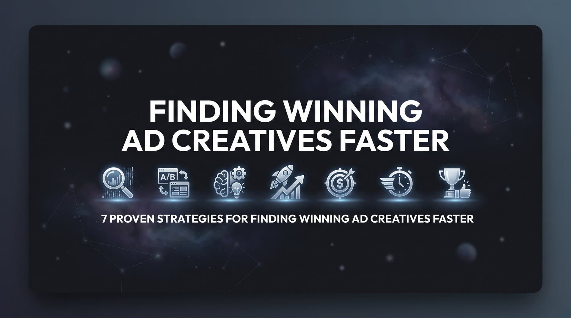 Featured image for: 7 Proven Strategies for Finding Winning Ad Creatives Faster