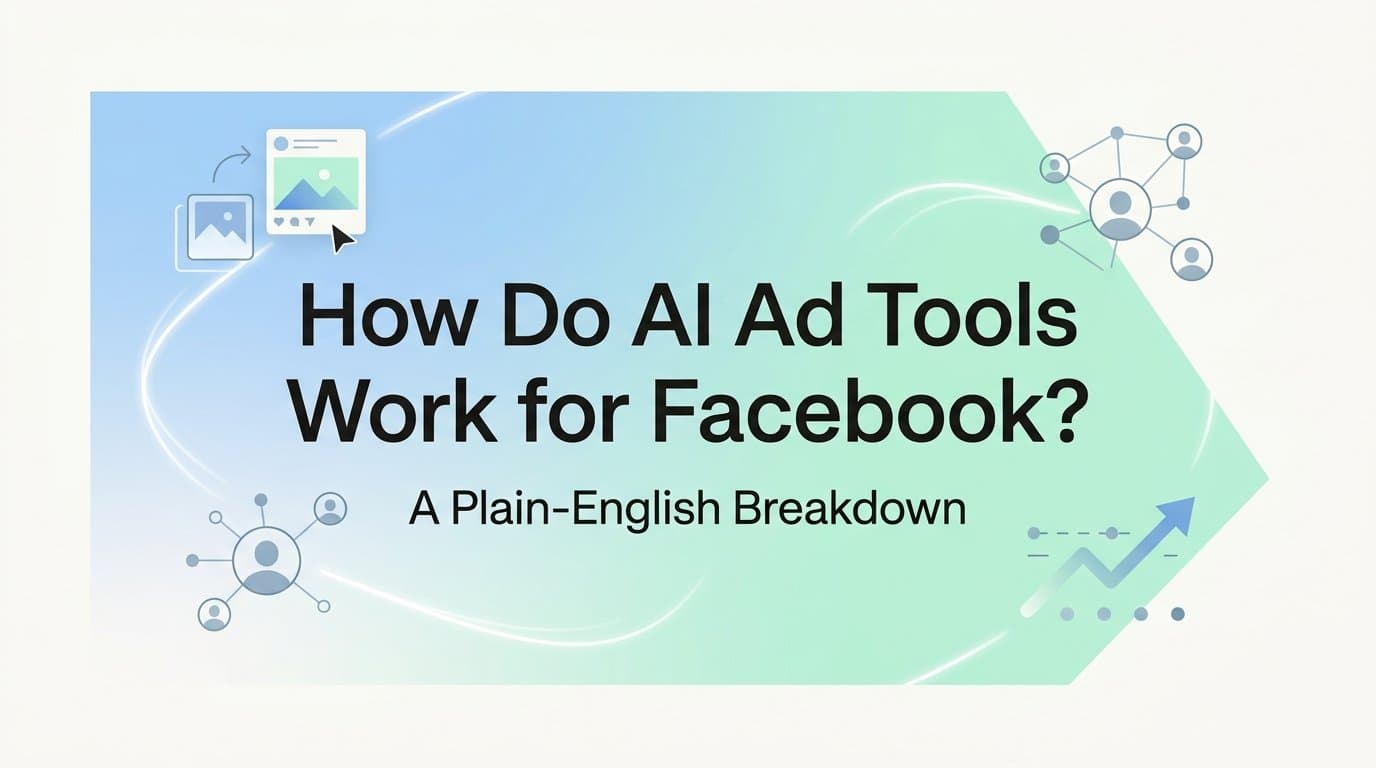 Featured image for: How Do AI Ad Tools Work for Facebook? A Plain-English Breakdown