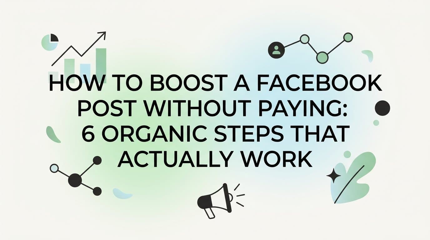 Featured image for: How to Boost a Facebook Post Without Paying: 6 Organic Steps That Actually Work