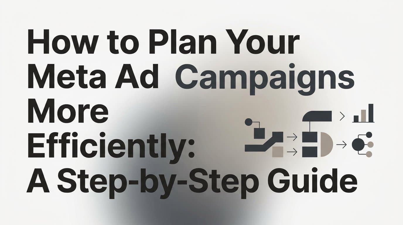 Featured image for: How to Plan Your Meta Ad Campaigns More Efficiently: A Step-by-Step Guide