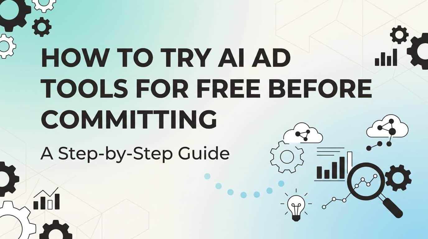Featured image for How to Try AI Ad Tools for Free Before Committing: A Step-by-Step Guide