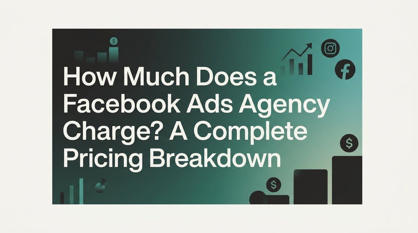 Featured image for: How Much Does a Facebook Ads Agency Charge? A Complete Pricing Breakdown