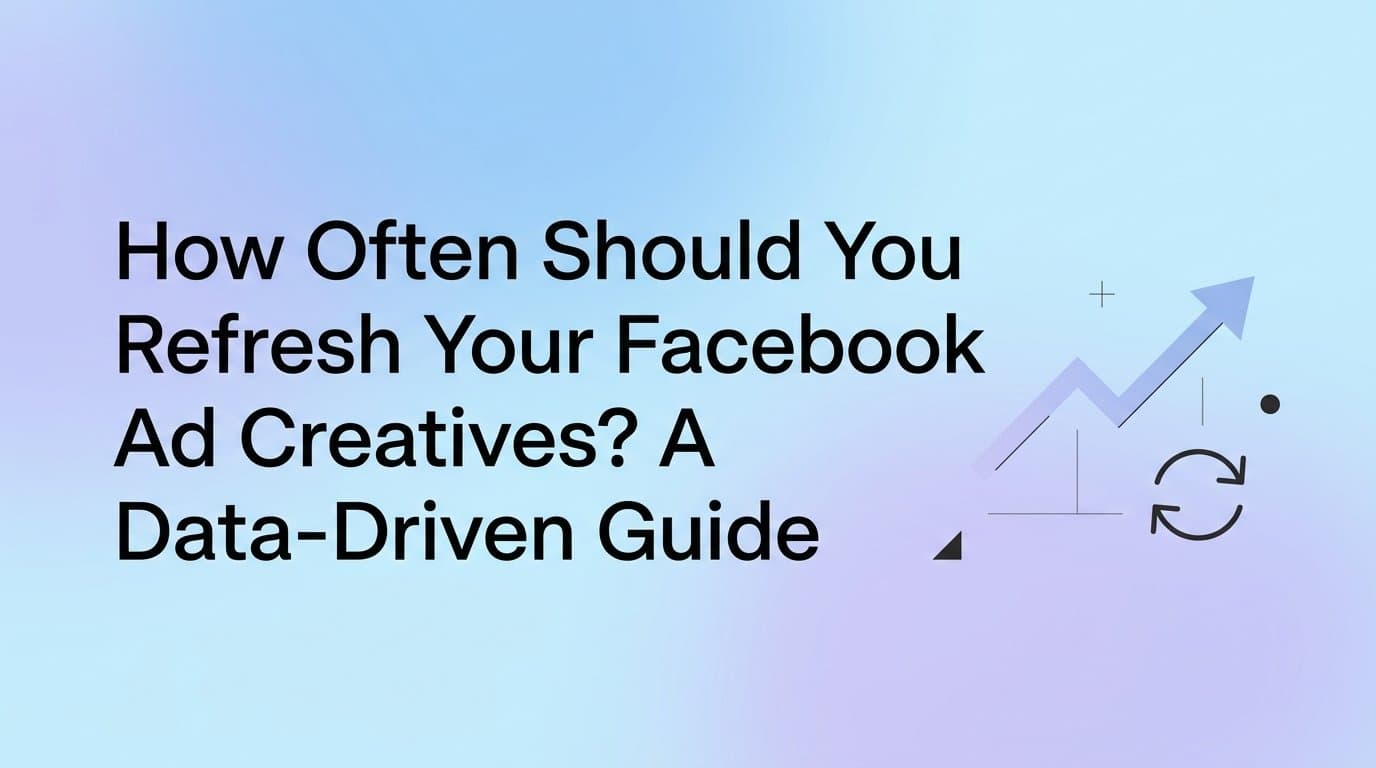 Featured image for: How Often Should You Refresh Your Facebook Ad Creatives? A Data-Driven Guide