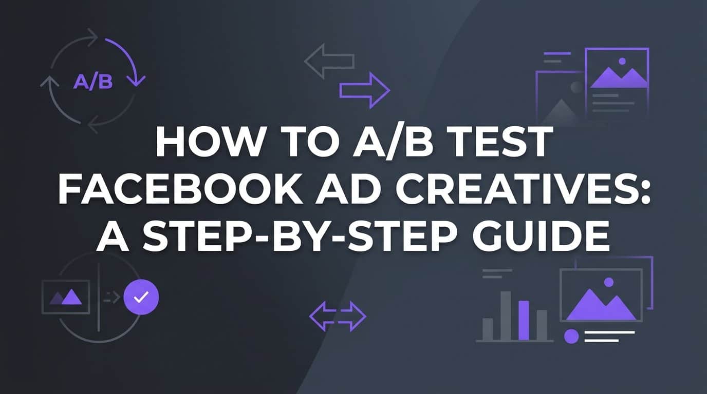 Featured image for How to A/B Test Facebook Ad Creatives: A Step-by-Step Guide