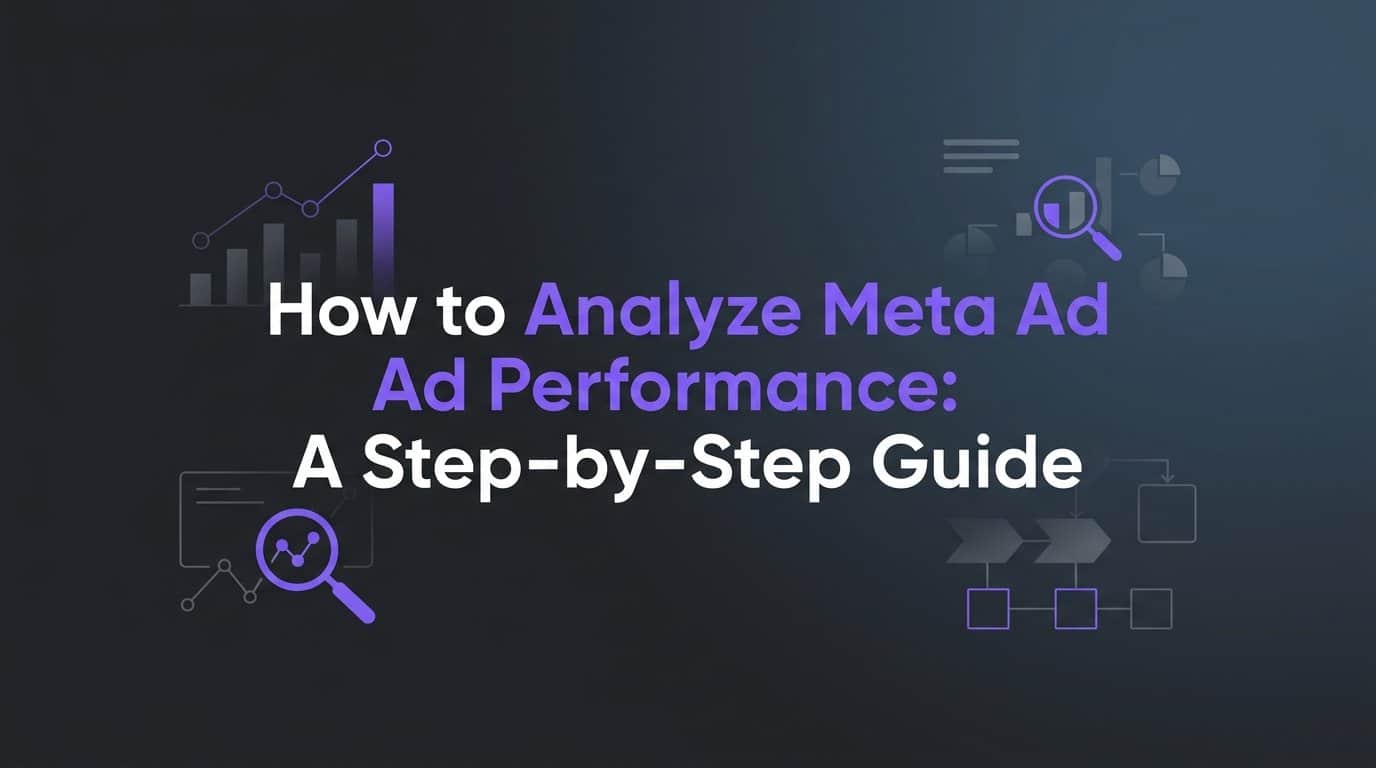 Featured image for How to Analyze Meta Ad Performance: A Step-by-Step Guide