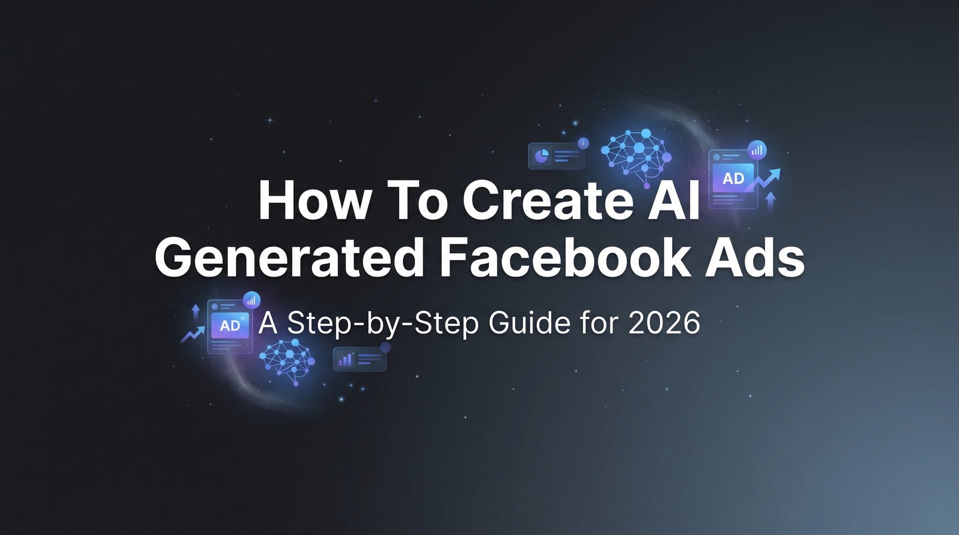 Featured image for: How to Create AI Generated Facebook Ads: A Step-by-Step Guide for 2026