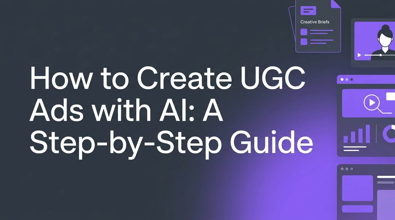 How to Create UGC Ads with AI: A Step-by-Step Guide