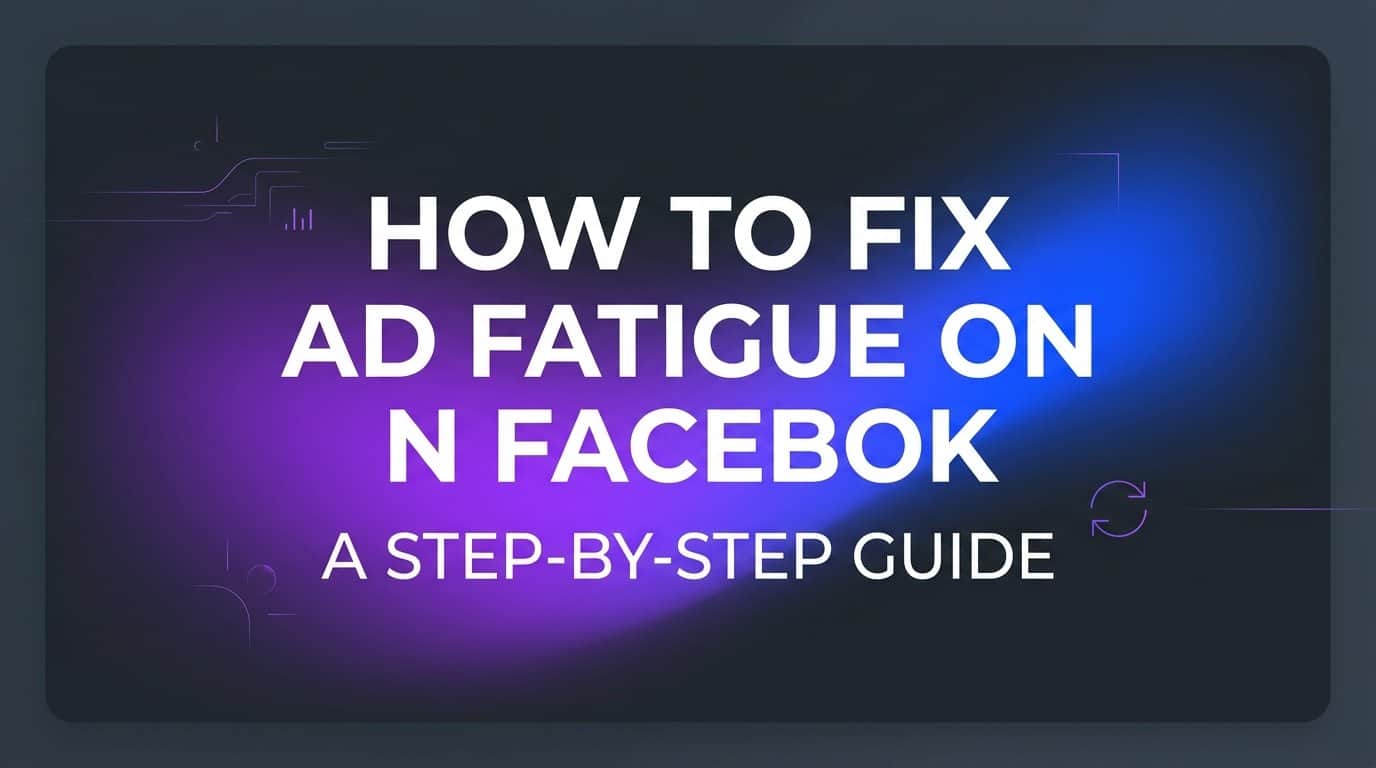 Featured image for How to Fix Ad Fatigue on Facebook: A Step-by-Step Guide
