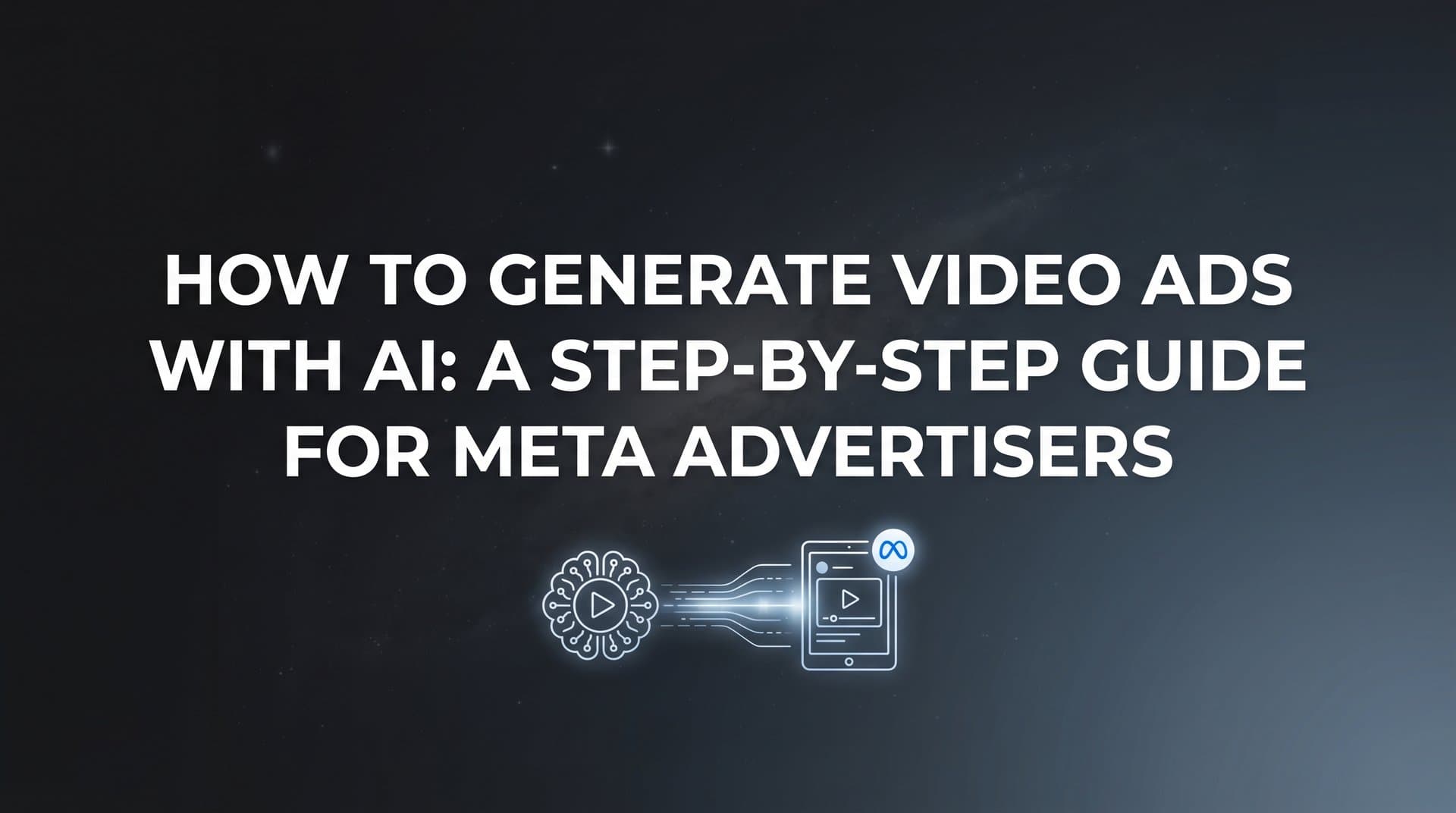 Featured image for: How to Generate Video Ads with AI: A Step-by-Step Guide for Meta Advertisers