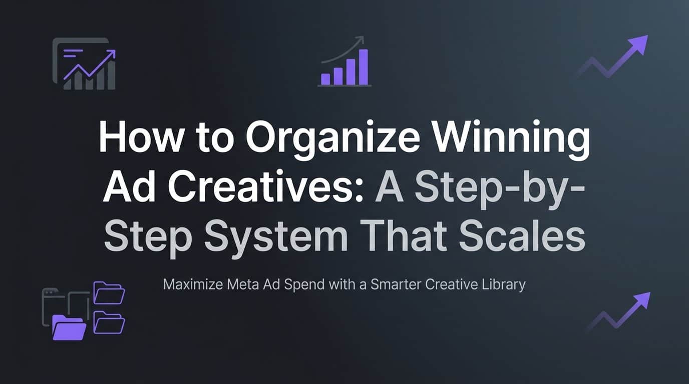 Featured image for How to Organize Winning Ad Creatives: A Step-by-Step System That Scales