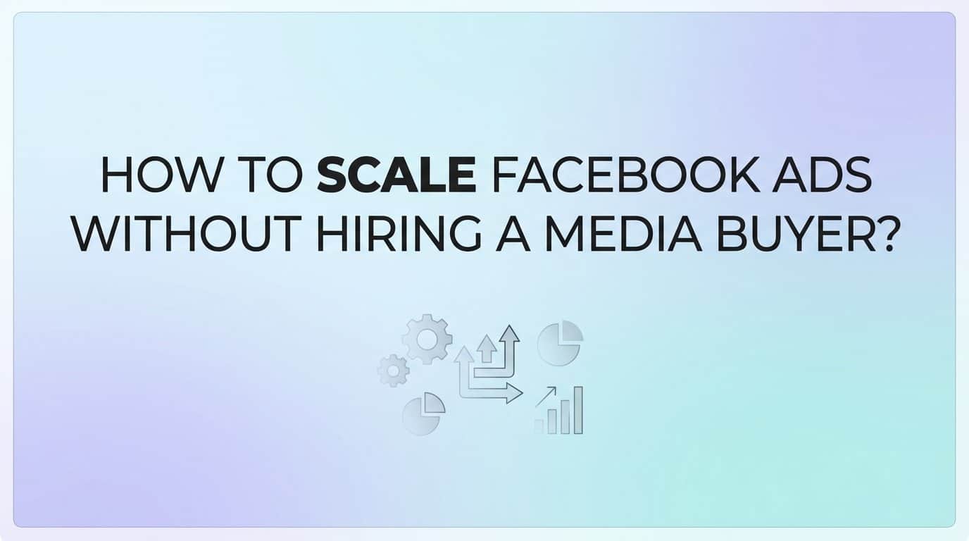 How to scale facebook ads without hiring a media buyer?