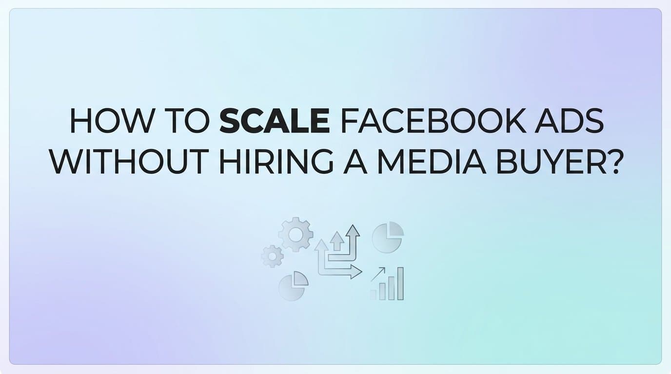 Featured image for: How to scale facebook ads without hiring a media buyer?