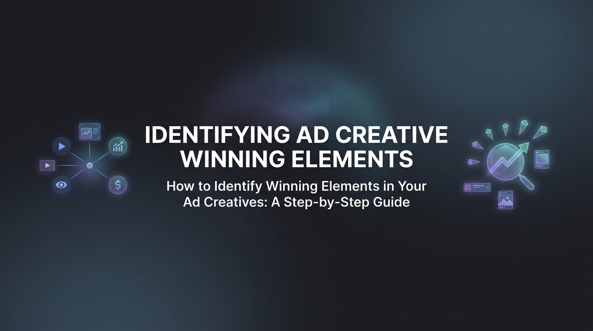 Featured image for: How to Identify Winning Elements in Your Ad Creatives: A Step-by-Step Guide