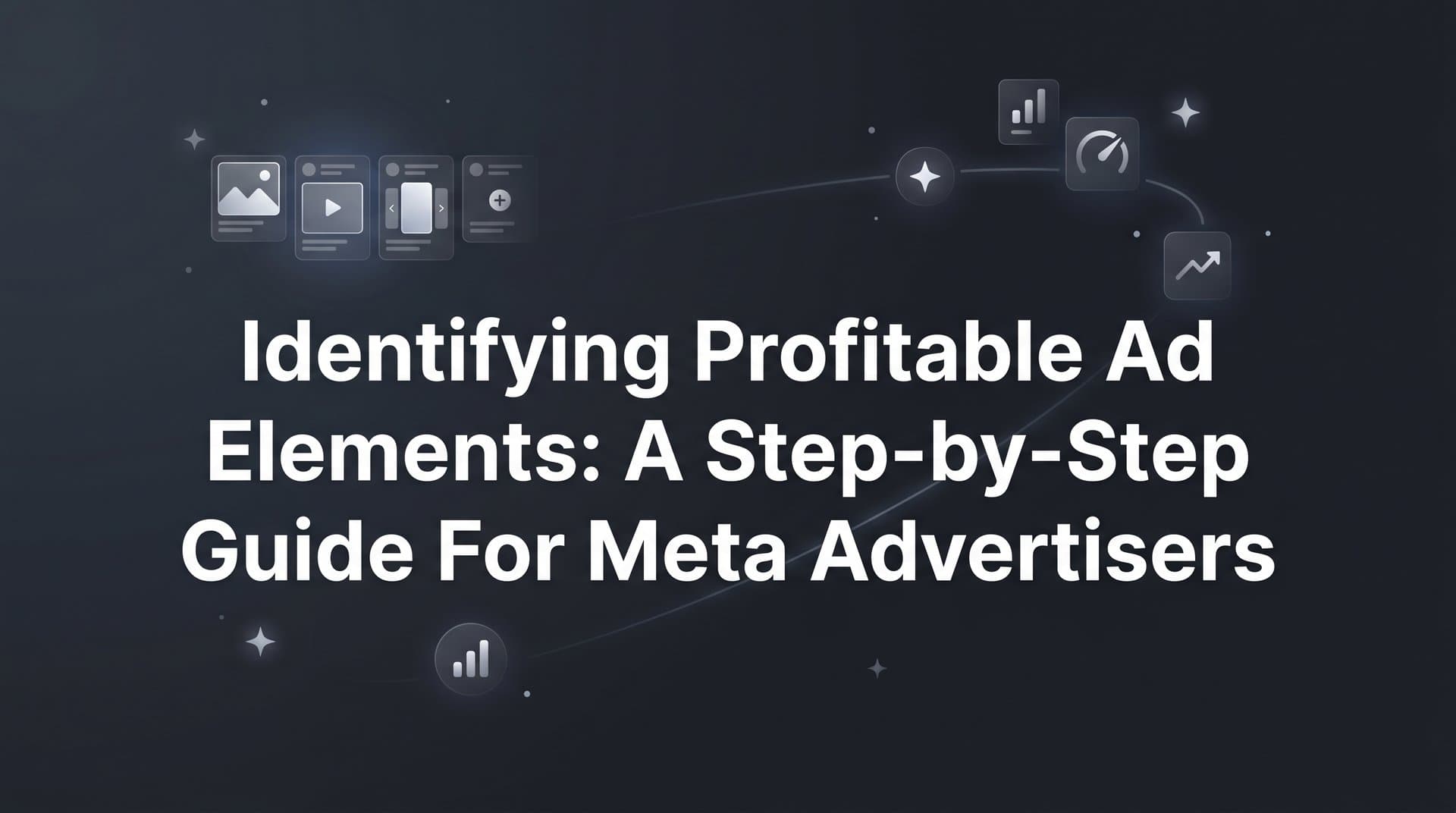 Featured image for: Identifying Profitable Ad Elements: A Step-by-Step Guide for Meta Advertisers