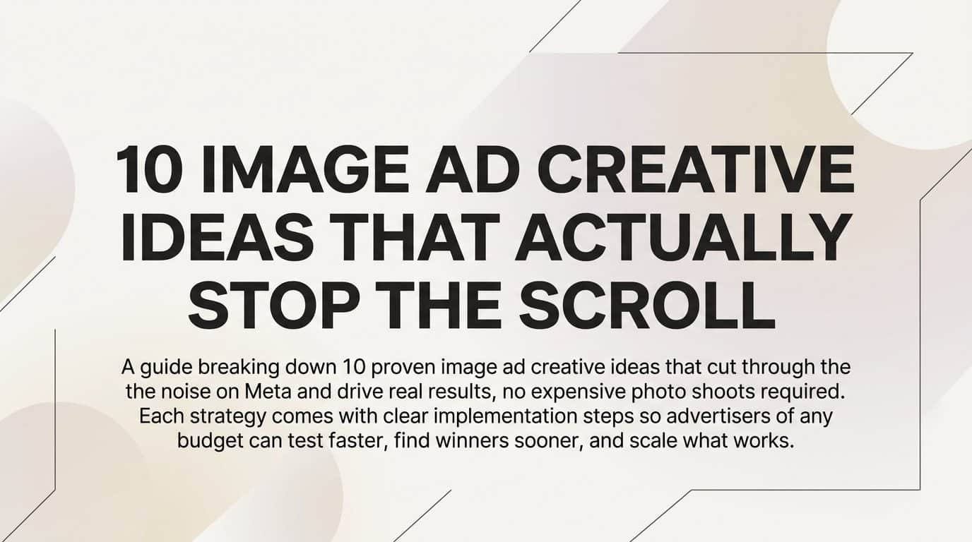 10 Image Ad Creative Ideas That Actually Stop the Scroll
